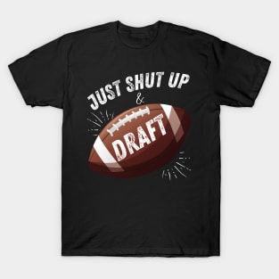 Just Shut Up and Draft Fantasy Football T-Shirt